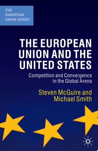 The European Union and the United States Competition and Convergence in the Global Arena