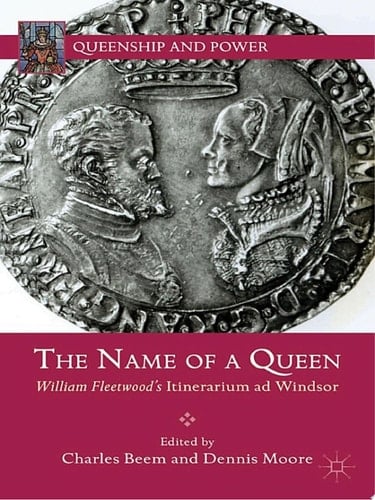 The Name of a Queen William Fleetwood's Itinerarium ad Windsor