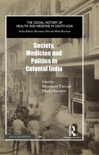 Society, Medicine and Politics in Colonial India
