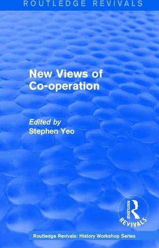 Routledge Revivals: New Views of Co-Operation (1988) Working-Class Politics in Britain and Sweden