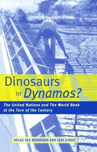Dinosaurs Or Dynamos The United Nations and the World Bank at the Turn of the Century