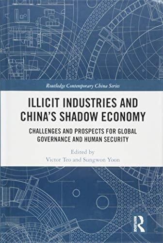 Illicit Industries and China's Shadow Economy Challenges and Prospects for Global Governance and Human Security