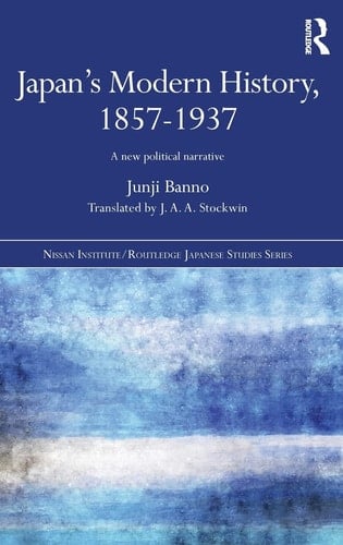 Japan's Modern History, 1857-1937 A New Political Narrative