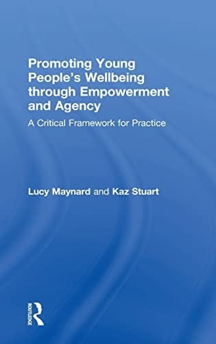 Promoting Young People's Wellbeing Through Empowerment and Agency A Critical Framework for Practice