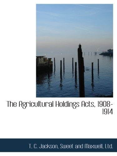 The Agricultural Holdings Acts, 1908-1914