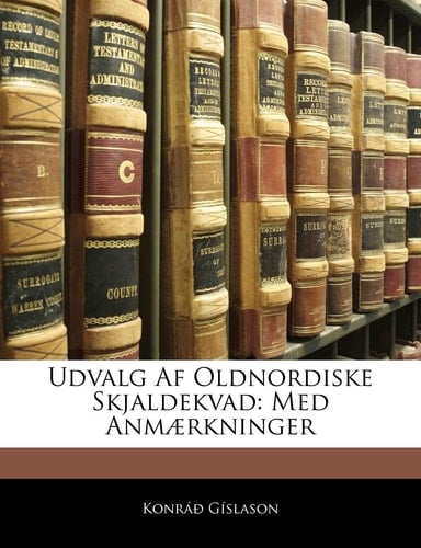 Udvalg Af Oldnordiske Skjaldekvad: Med Anmærkninger (Icelandic Edition)