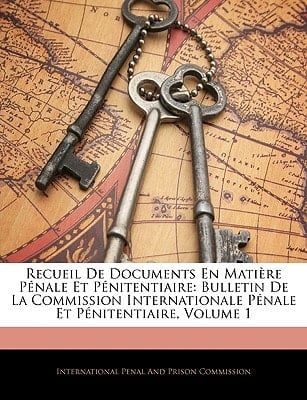 Recueil De Documents En Matière Pénale Et Pénitentiaire: Bulletin De La Commission Internationale Pénale Et Pénitentiaire, Volume 1 (French Edition)