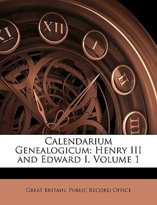 Calendarium Genealogicum: Henry III and Edward I, Volume 1 (Italian Edition)