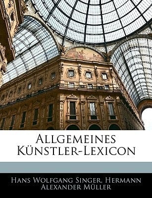 Allgemeines Künstler-Lexicon (German Edition)