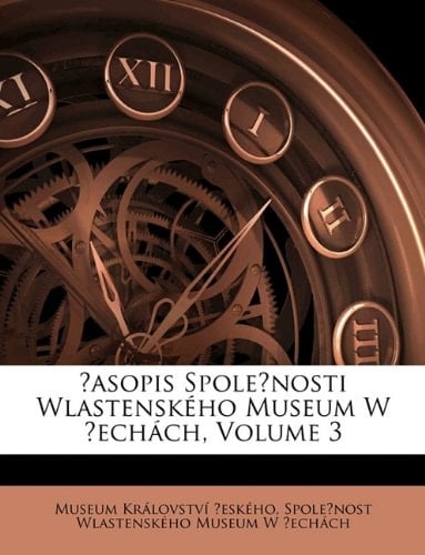 Časopis Společnosti Wlastenského Museum W Čechách, Volume 3 (Czech Edition)