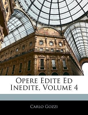 Opere Edite Ed Inedite, Volume 4 (Italian Edition)
