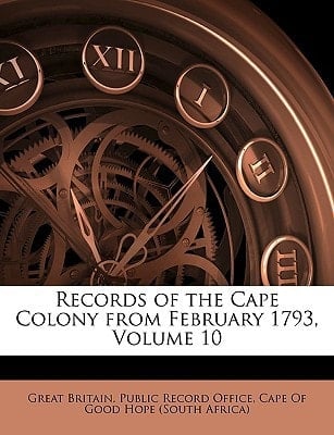 Records of the Cape Colony from February 1793, Volume 10