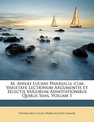 M. Annæi Lucani Pharsalia: cum Varietate Lectionum Argumentis Et Selectis Variorum Adnotationibus Quibus Suas, Volume 1 (Romanian Edition)
