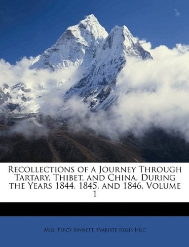 Recollections of a Journey Through Tartary, Thibet, and China, During the Years 1844, 1845, and 1846, Volume 1