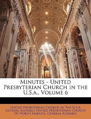 Minutes - United Presbyterian Church in the U.S.a., Volume 6