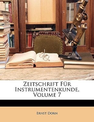 Zeitschrift Fur Instrumentenkunde, Volume 7 (German Edition)