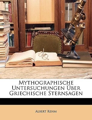 Mythographische Untersuchungen Uber Griechische Sternsagen (German Edition)