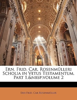 Ern. Frid. Car. Rosenmülleri Scholia in Vetus Testamentum, Part 1, volume 2 (Latin Edition)