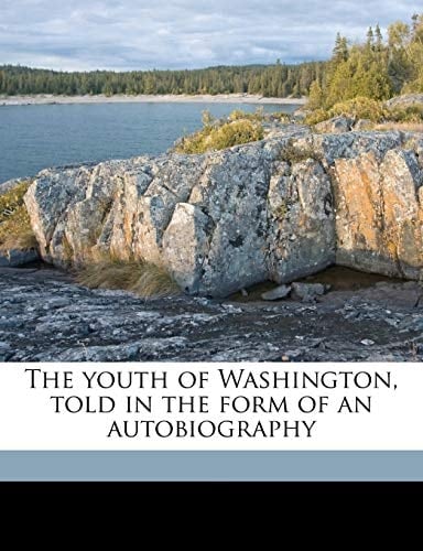 The youth of Washington, told in the form of an autobiography