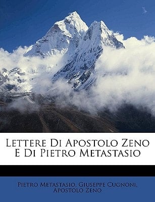 Lettere Di Apostolo Zeno E Di Pietro Metastasio (Italian Edition)