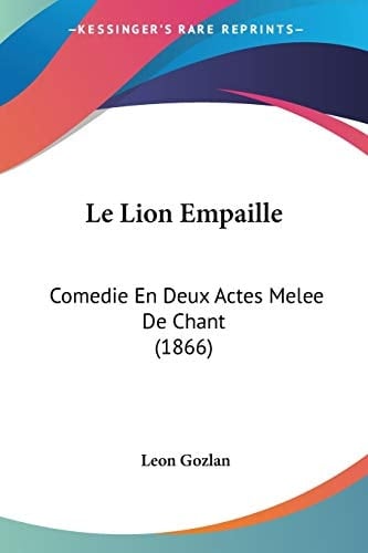 Le Lion Empaille: Comedie En Deux Actes Melee De Chant (1866) (French Edition)