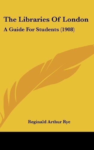 The Libraries Of London: A Guide For Students (1908)