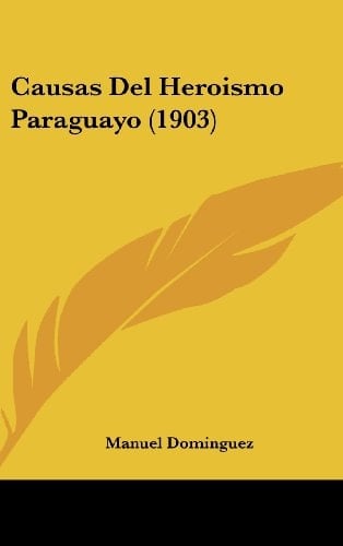 Causas Del Heroismo Paraguayo (1903) (Spanish Edition)