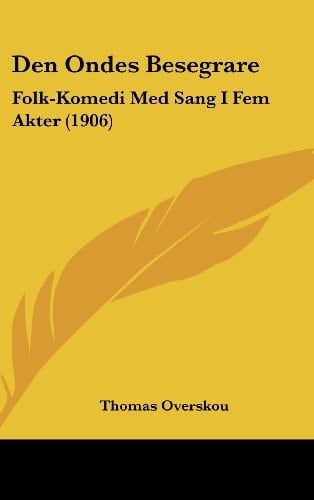 Den Ondes Besegrare: Folk-Komedi Med Sang I Fem Akter (1906) (Spanish Edition)