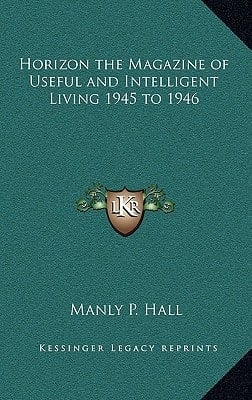 Horizon the Magazine of Useful and Intelligent Living 1945 to 1946