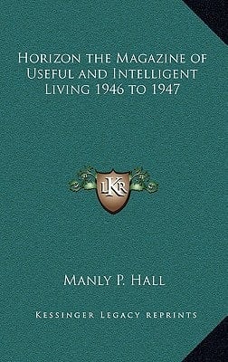 Horizon the Magazine of Useful and Intelligent Living 1946 to 1947