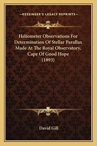 Heliometer Observations For Determination Of Stellar Parallax Made At The Royal Observatory, Cape Of Good Hope (1893)