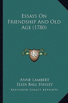 Essays On Friendship And Old Age (1780)