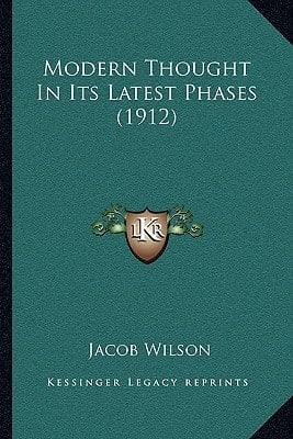 Modern Thought In Its Latest Phases (1912)