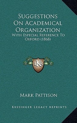 Suggestions On Academical Organization: With Especial Reference To Oxford (1868)