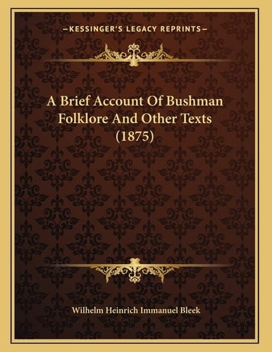 A Brief Account Of Bushman Folklore And Other Texts (1875)