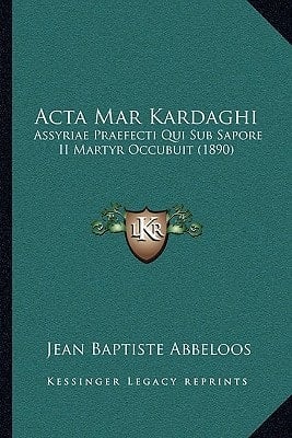Acta Mar Kardaghi: Assyriae Praefecti Qui Sub Sapore II Martyr Occubuit (1890) (Latin Edition)