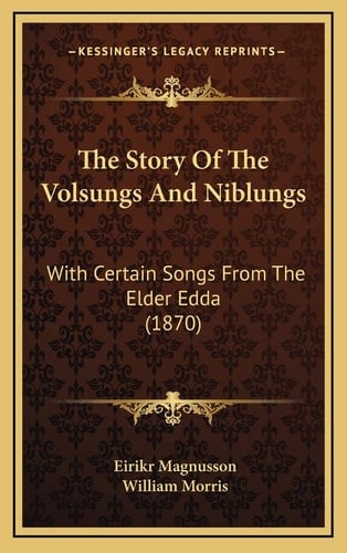 The Story Of The Volsungs And Niblungs: With Certain Songs From The Elder Edda (1870)