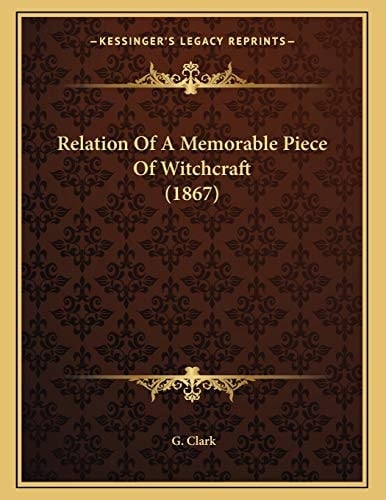 Relation Of A Memorable Piece Of Witchcraft (1867)