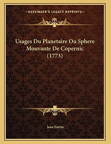 Usages Du Planetaire Ou Sphere Mouvante De Copernic (1773) (French Edition)