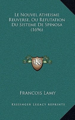 Le Nouvel Atheisme Reuverse, Ou Refutation Du Sisteme De Spinosa (1696) (French Edition)