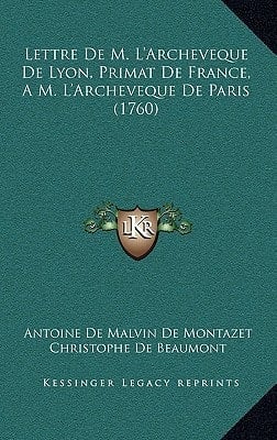 Lettre De M. L'Archeveque De Lyon, Primat De France, A M. L'Archeveque De Paris (1760) (French Edition)