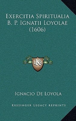 Exercitia Spiritualia B. P. Ignatii Loyolae (1606) (Latin Edition)