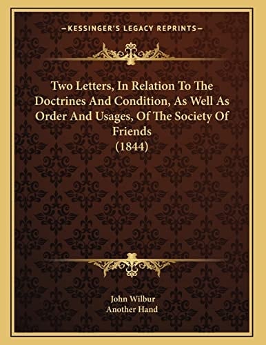 Two Letters, In Relation To The Doctrines And Condition, As Well As Order And Usages, Of The Society Of Friends (1844)