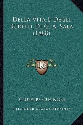 Della Vita E Degli Scritti Di G. A. Sala (1888) (Italian Edition)