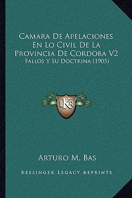 Camara De Apelaciones En Lo Civil De La Provincia De Cordoba V2: Fallos Y Su Doctrina (1905) (Spanish Edition)