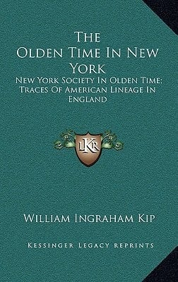 The Olden Time In New York: New York Society In Olden Time; Traces Of American Lineage In England