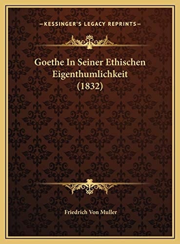 Goethe In Seiner Ethischen Eigenthumlichkeit (1832) (German Edition)