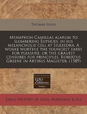 Menaphon Camillas alarum to slumbering Euphues, in his melancholie cell at Silexedra. A worke worthie the youngest eares for pleasure, or the grauest ... Robertus Greene in Artibus Magister. (1589)