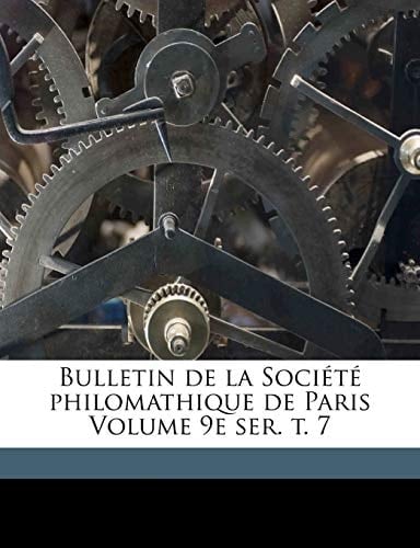 Bulletin de la Société philomathique de Paris Volume 9e ser. t. 7 (French Edition)