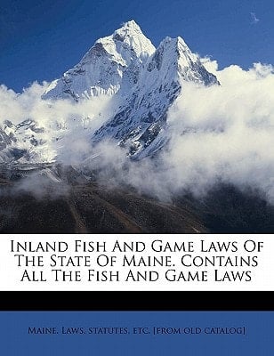 Inland fish and game laws of the state of Maine. Contains all the fish and game laws